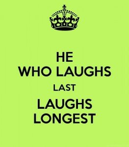 he-who-laughs-last-laughs-longest